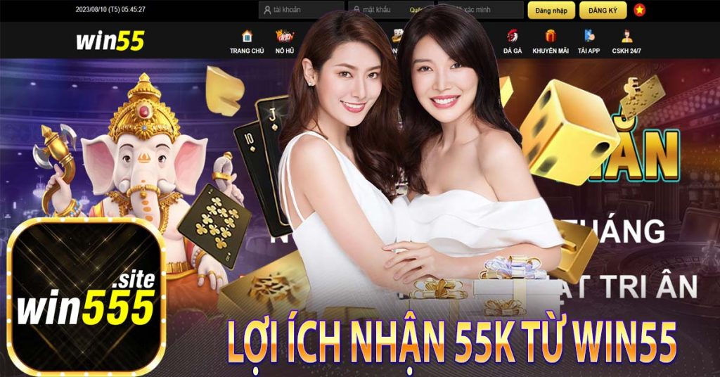 Lợi ích nhận 55k từ win55