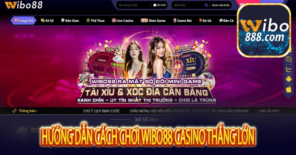 Hướng dẫn cách chơi Wibo88 casino thắng lớn