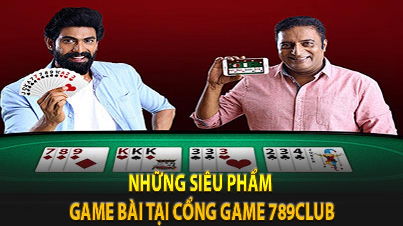 Những siêu phẩm game bài tại cổng game 789Club