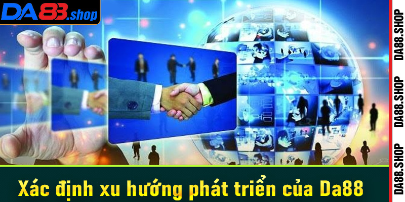 Xác định xu hướng phát triển của Da88 trong năm 2024