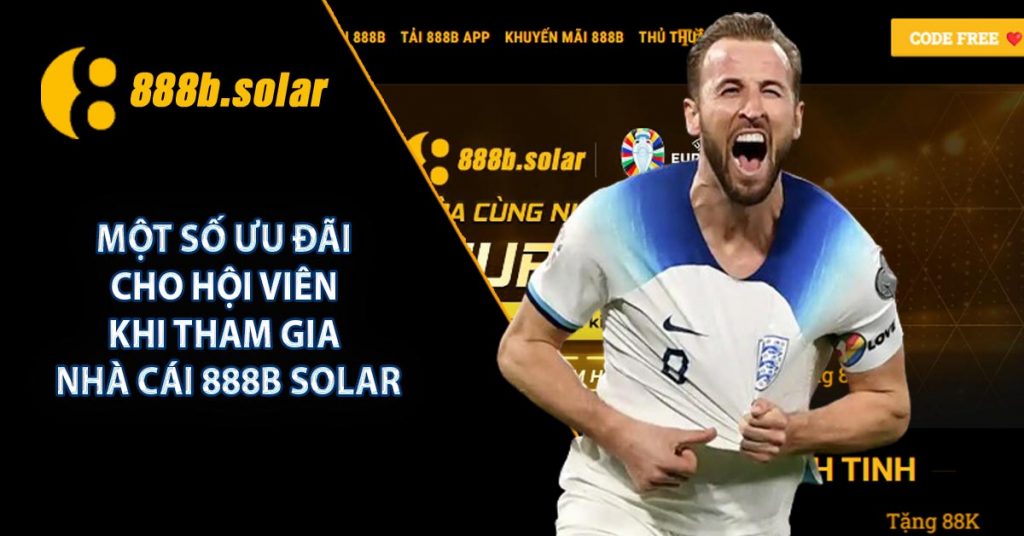 Một số ưu đãi cho hội viên khi tham gia nhà cái 888B Solar