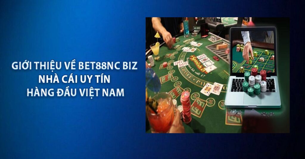 Giới thiệu về BET88NC BIZ - Nhà cái uy tín hàng đầu Việt Nam