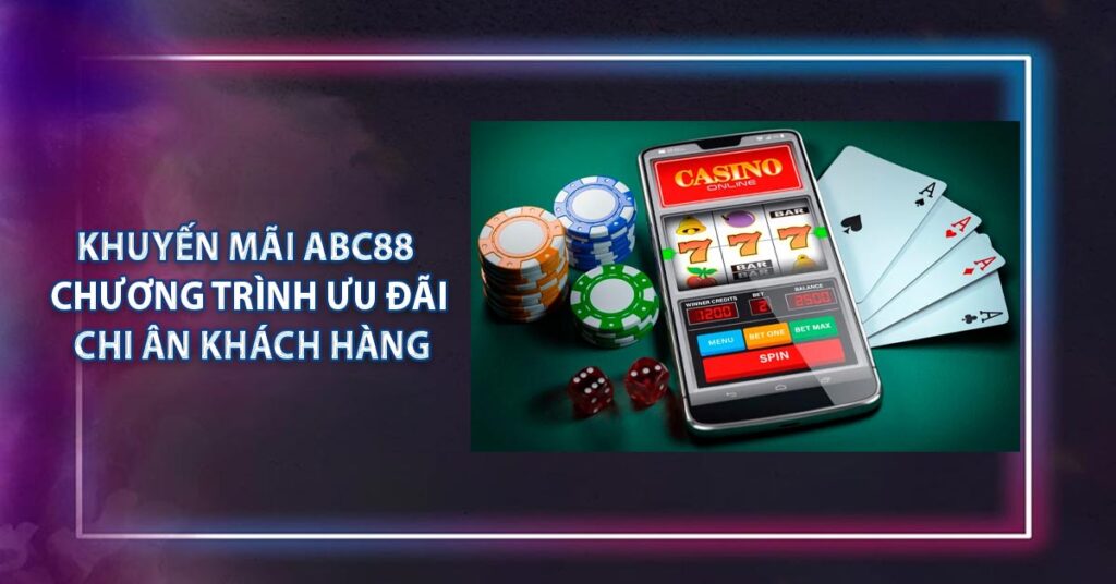 Khuyến Mãi ABC88 - Chương Trình Ưu Đãi Chi Ân Khách Hàng