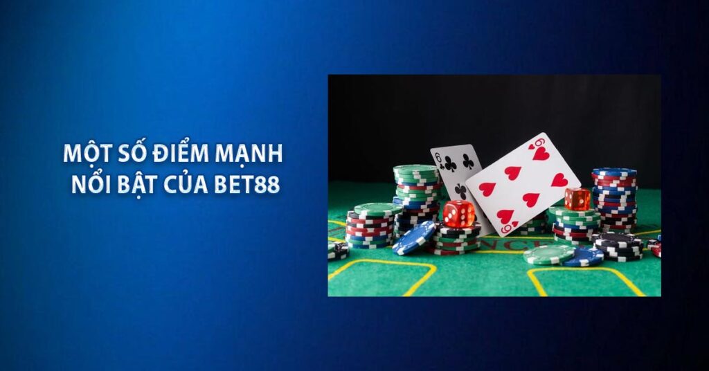 Một số điểm mạnh nổi bật của BET88